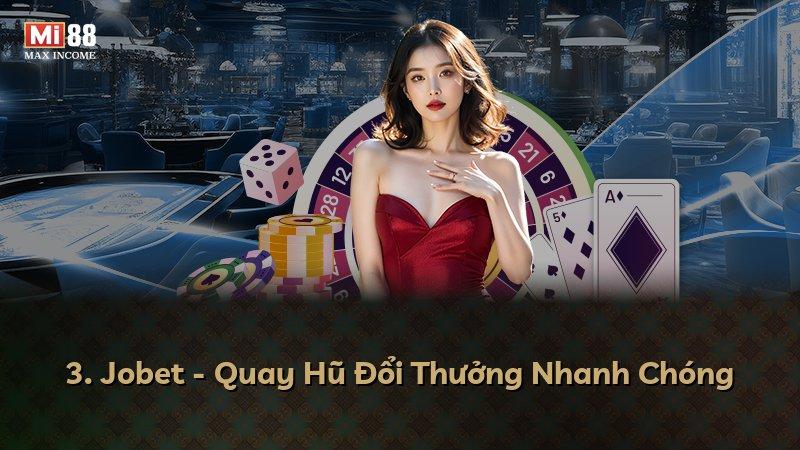 3. Jobet - Quay Hũ Đổi Thưởng Nhanh Chóng