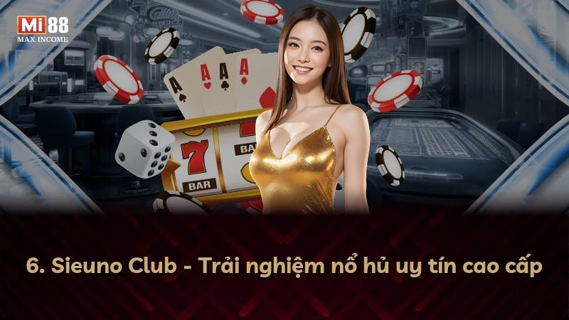 6. Sieuno Club - Trải nghiệm nổ hủ uy tín cao cấp