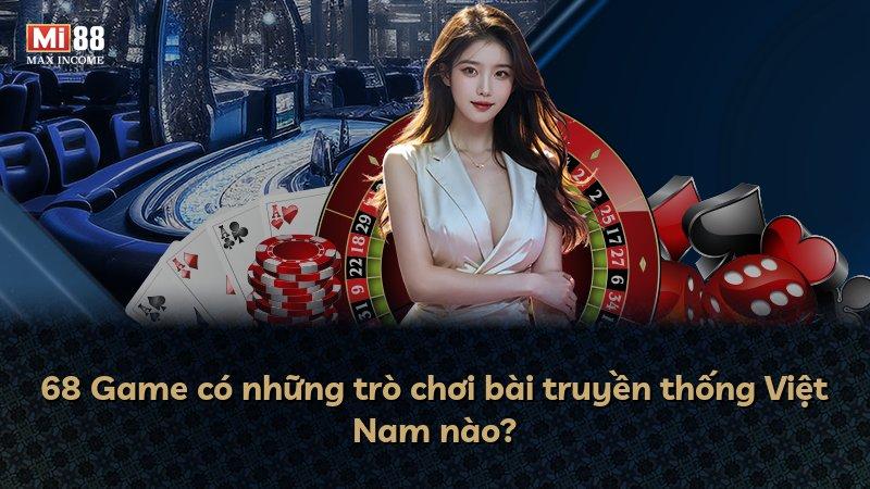 68 Game có những trò chơi bài truyền thống Việt Nam nào?