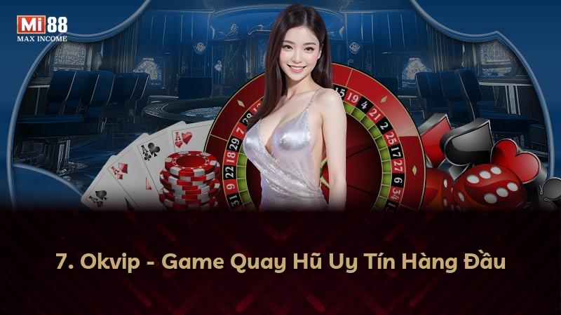 7. Okvip - Game Quay Hũ Uy Tín Hàng Đầu