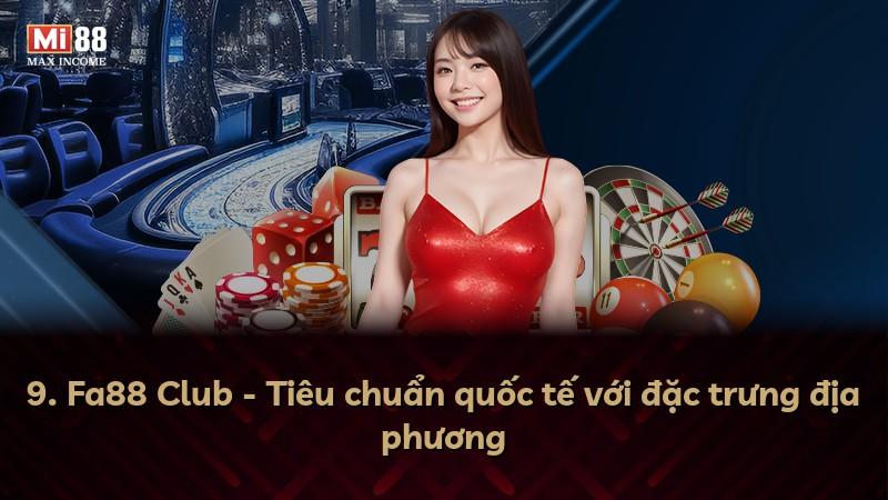 9. Fa88 Club - Tiêu chuẩn quốc tế với đặc trưng địa phương