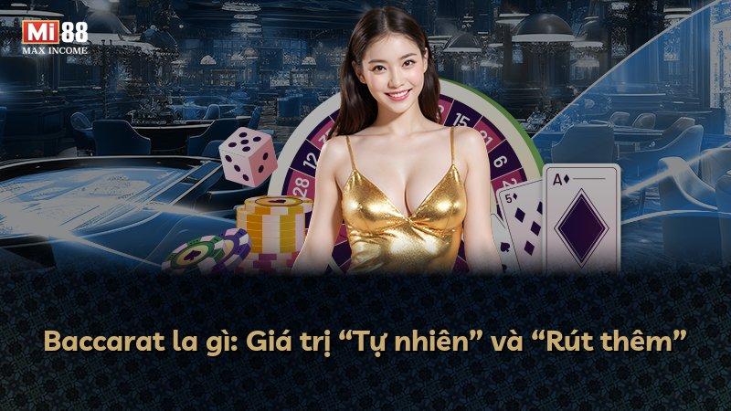 Baccarat la gì: Giá trị “Tự nhiên” và “Rút thêm”