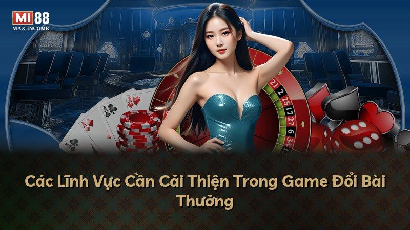 Các Lĩnh Vực Cần Cải Thiện Trong Game Đổi Bài Thưởng
