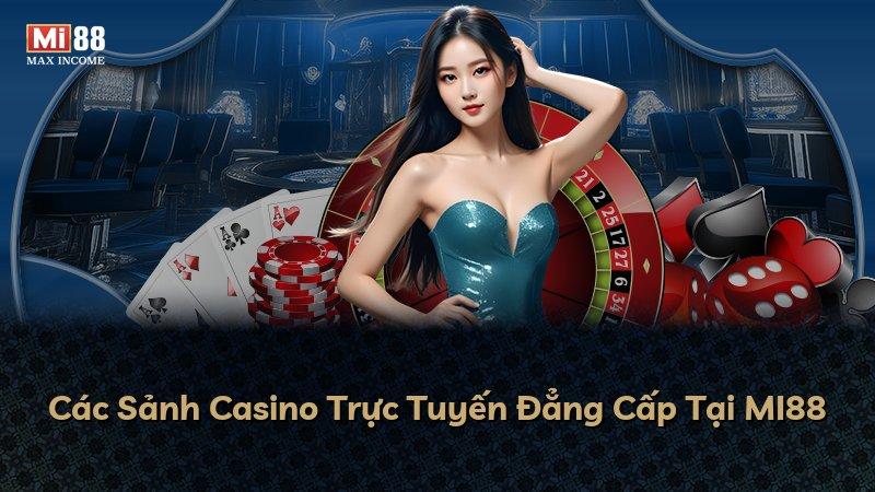 Các Sảnh Casino Trực Tuyến Đẳng Cấp Tại MI88