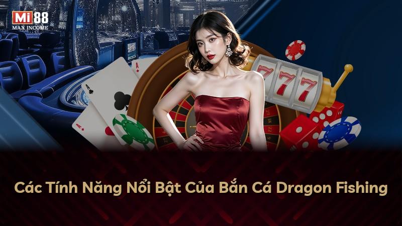 Các Tính Năng Nổi Bật Của Bắn Cá Dragon Fishing
