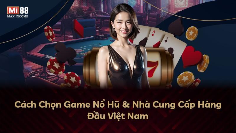 Cách Chọn Game Nổ Hũ & Nhà Cung Cấp Hàng Đầu Việt Nam