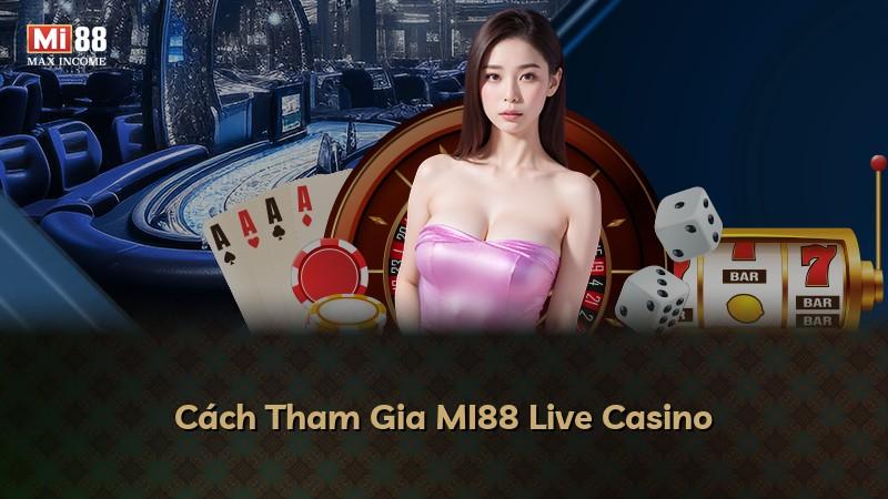 Cách Tham Gia MI88 Live Casino