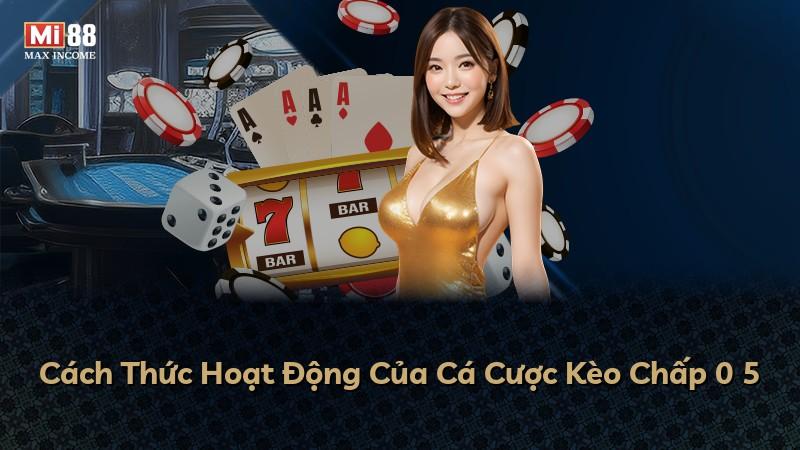 Cách Thức Hoạt Động Của Cá Cược Kèo Chấp 0 5
