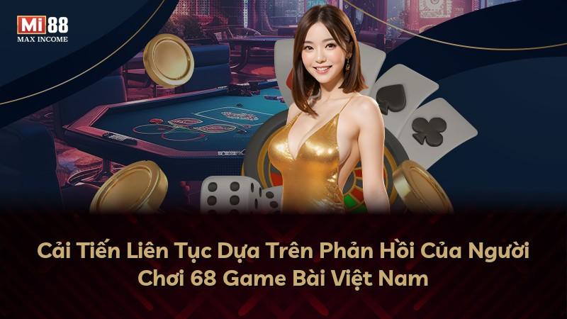 Cải Tiến Liên Tục Dựa Trên Phản Hồi Của Người Chơi 68 Game Bài Việt Nam