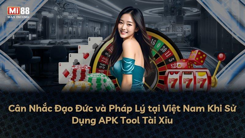 Cân Nhắc Đạo Đức và Pháp Lý tại Việt Nam Khi Sử Dụng APK Tool Tài Xỉu