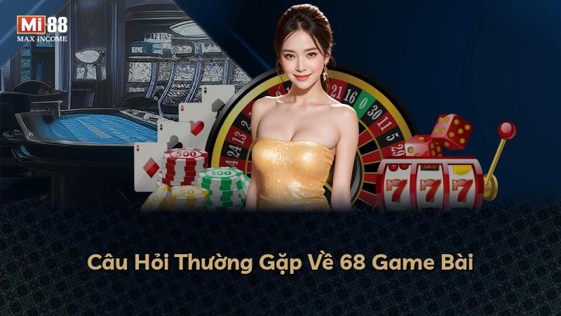 Câu Hỏi Thường Gặp Về 68 Game Bài