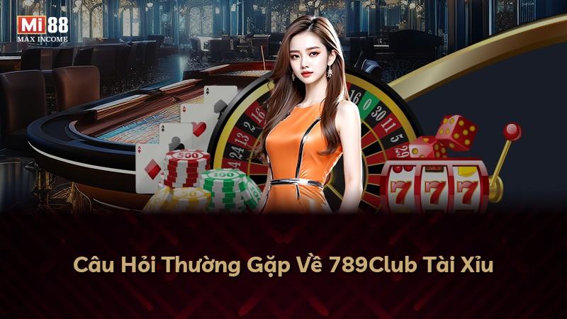 Câu Hỏi Thường Gặp Về 789Club Tài Xỉu