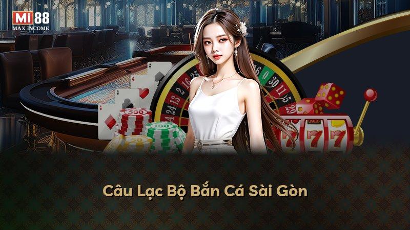 Câu Lạc Bộ Bắn Cá Sài Gòn