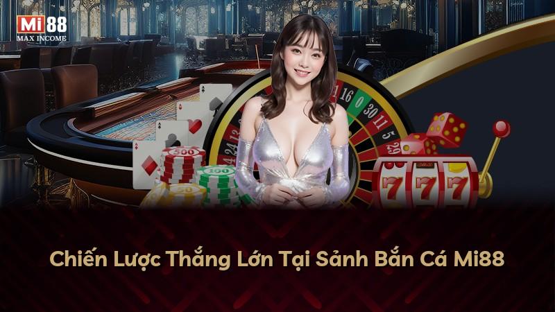 Chiến Lược Thắng Lớn Tại Sảnh Bắn Cá Mi88