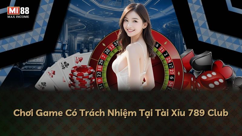 Chơi Game Có Trách Nhiệm Tại Tài Xỉu 789 Club