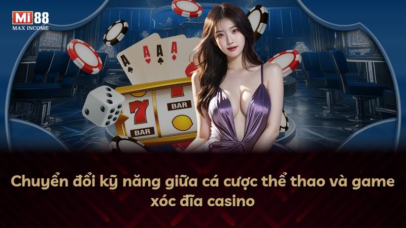 Chuyển đổi kỹ năng giữa cá cược thể thao và game xóc đĩa casino