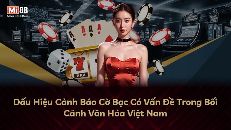 Dấu Hiệu Cảnh Báo Cờ Bạc Có Vấn Đề Trong Bối Cảnh Văn Hóa Việt Nam