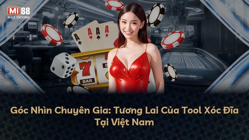 Góc Nhìn Chuyên Gia: Tương Lai Của Tool Xóc Đĩa Tại Việt Nam