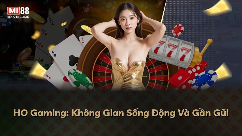 HO Gaming: Không Gian Sống Động Và Gần Gũi