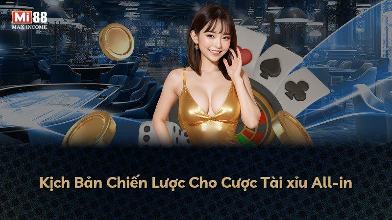Kịch Bản Chiến Lược Cho Cược Tài xỉu All-in