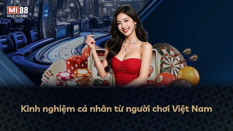Kinh nghiệm cá nhân từ người chơi Việt Nam