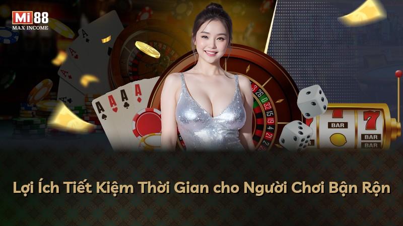 Lợi Ích Tiết Kiệm Thời Gian cho Người Chơi Bận Rộn