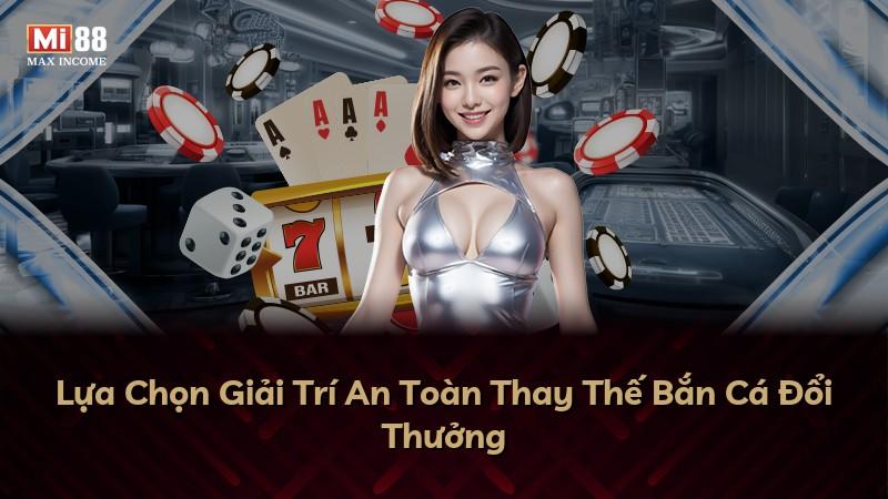Lựa Chọn Giải Trí An Toàn Thay Thế Bắn Cá Đổi Thưởng