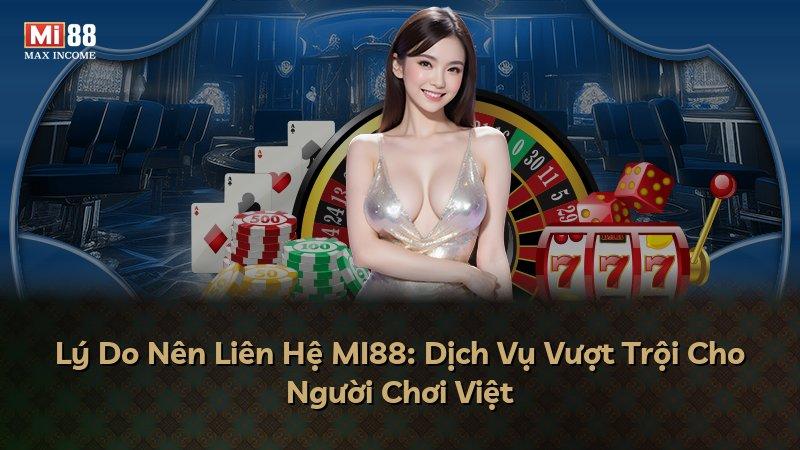 Lý Do Nên Liên Hệ MI88: Dịch Vụ Vượt Trội Cho Người Chơi Việt