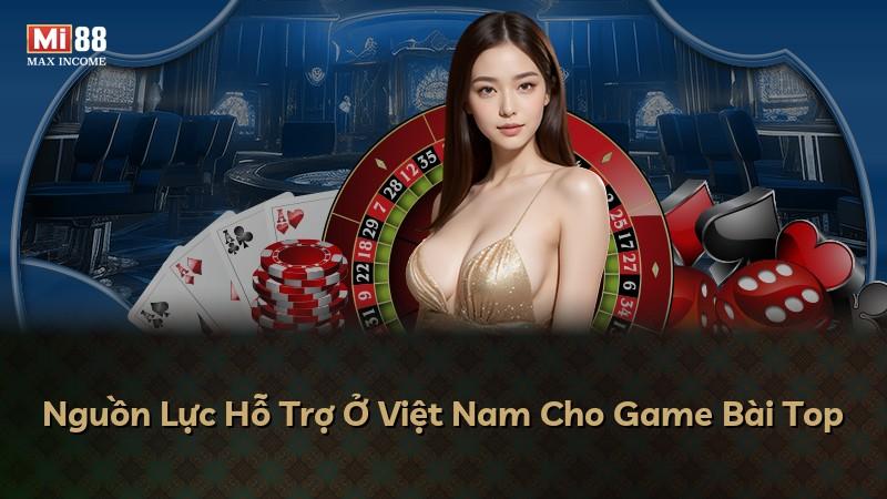 Nguồn Lực Hỗ Trợ Ở Việt Nam Cho Game Bài Top