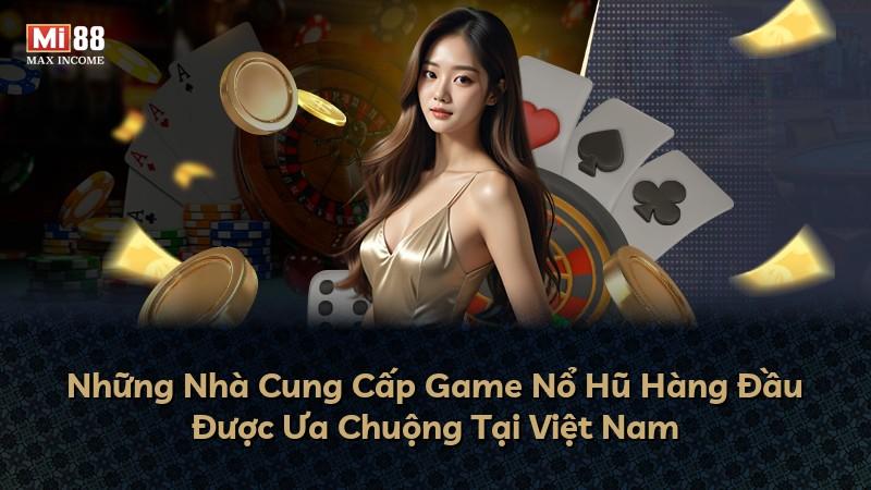 Những Nhà Cung Cấp Game Nổ Hũ Hàng Đầu Được Ưa Chuộng Tại Việt Nam