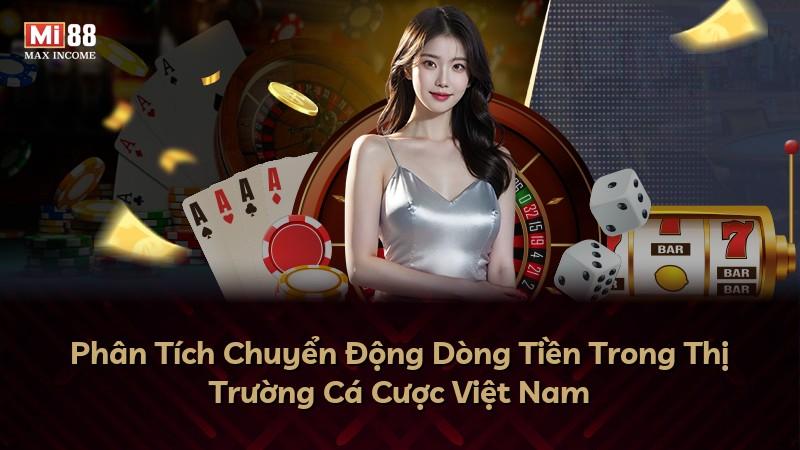 Phân Tích Chuyển Động Dòng Tiền Trong Thị Trường Cá Cược Việt Nam
