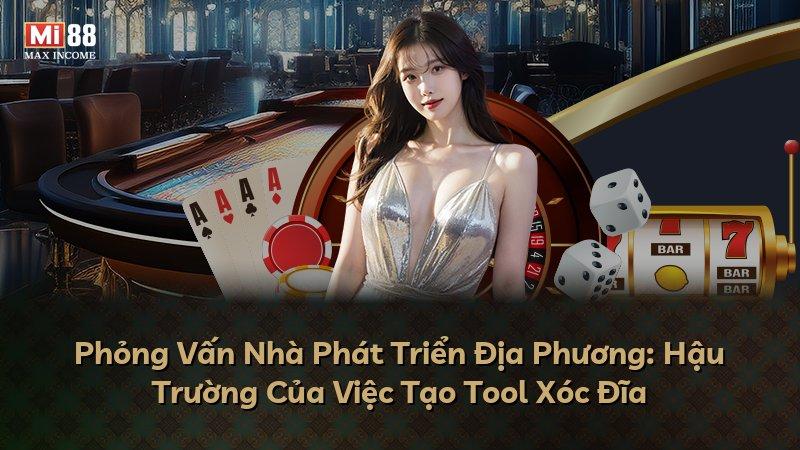 Phỏng Vấn Nhà Phát Triển Địa Phương: Hậu Trường Của Việc Tạo Tool Xóc Đĩa