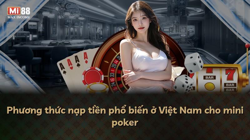Phương thức nạp tiền phổ biến ở Việt Nam cho mini poker
