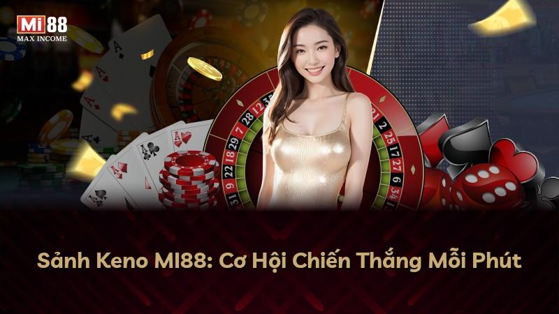 Sảnh Keno MI88: Cơ Hội Chiến Thắng Mỗi Phút