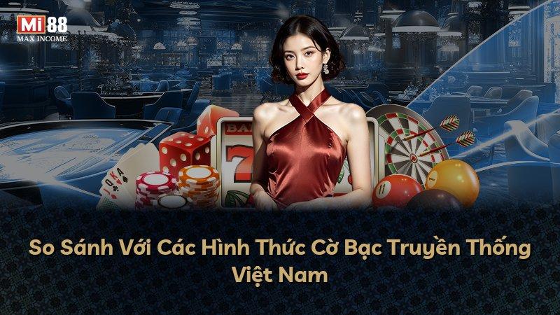 So Sánh Với Các Hình Thức Cờ Bạc Truyền Thống Việt Nam