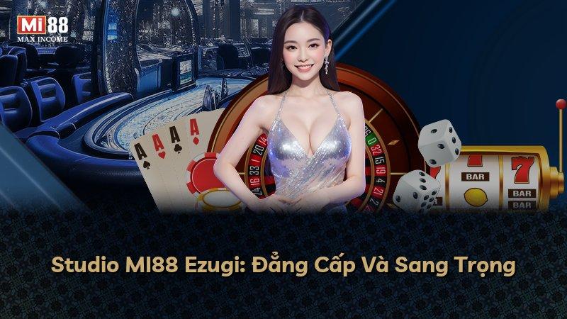 Studio MI88 Ezugi: Đẳng Cấp Và Sang Trọng