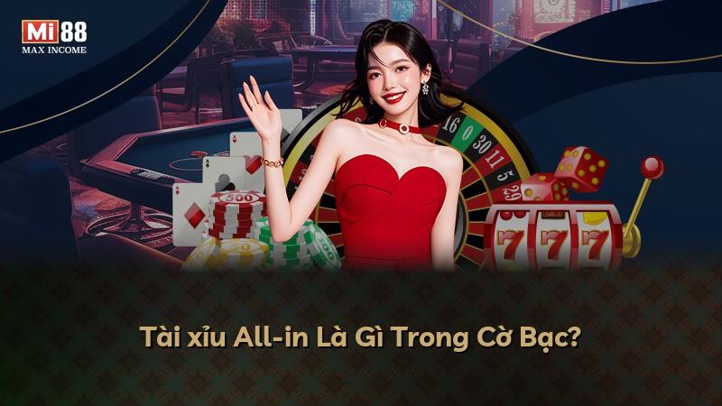 Tài xỉu All-in Là Gì Trong Cờ Bạc?