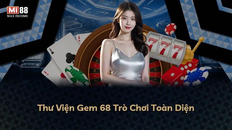 Thư Viện Gem 68 Trò Chơi Toàn Diện
