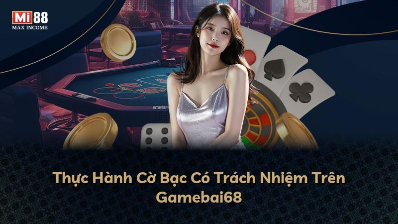 Thực Hành Cờ Bạc Có Trách Nhiệm Trên Gamebai68