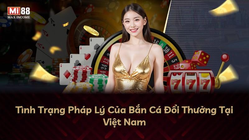 Tình Trạng Pháp Lý Của Bắn Cá Đổi Thưởng Tại Việt Nam