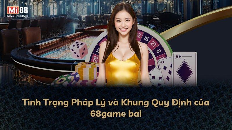 Tình Trạng Pháp Lý và Khung Quy Định của 68game bai