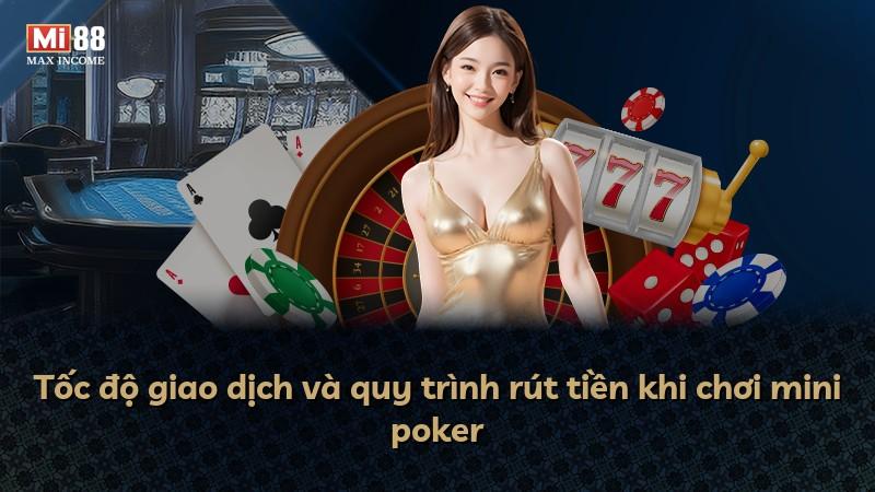 Tốc độ giao dịch và quy trình rút tiền khi chơi mini poker
