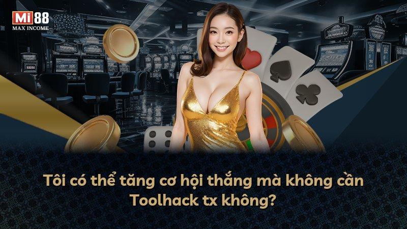 Tôi có thể tăng cơ hội thắng mà không cần Toolhack tx không?