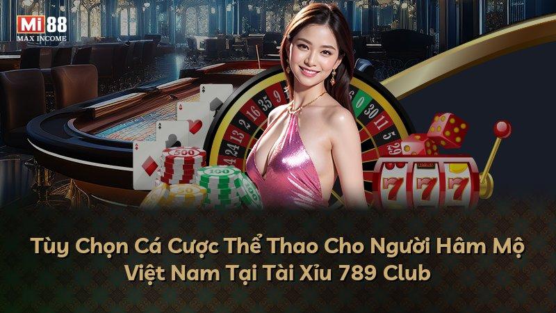 Tùy Chọn Cá Cược Thể Thao Cho Người Hâm Mộ Việt Nam Tại Tài Xỉu 789 Club