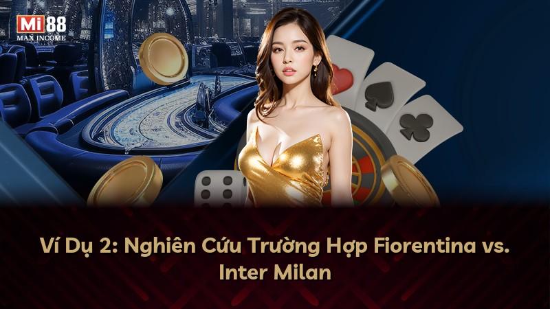 Ví Dụ 2: Nghiên Cứu Trường Hợp Fiorentina vs. Inter Milan