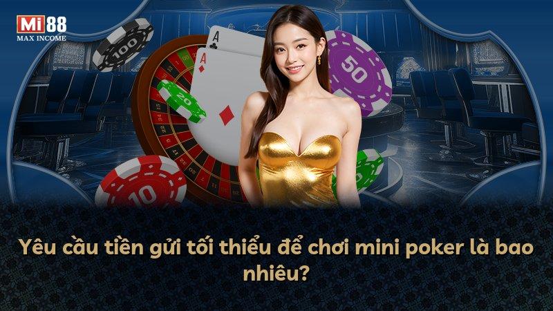 Yêu cầu tiền gửi tối thiểu để chơi mini poker là bao nhiêu?
